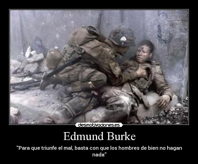 Edmund Burke - Para que triunfe el mal, basta con que los hombres de bien no hagan nada