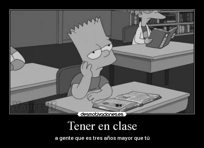 Tener en clase - a gente que es tres años mayor que tú
