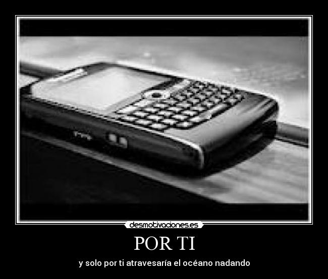 POR TI - y solo por ti atravesaría el océano nadando