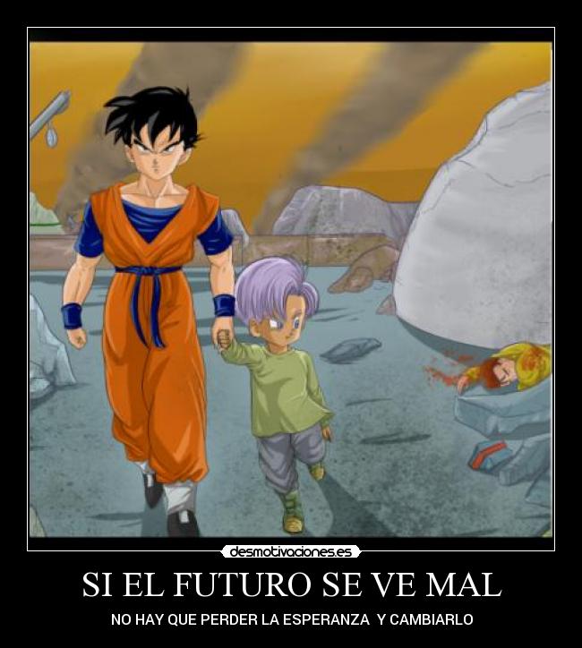 SI EL FUTURO SE VE MAL - NO HAY QUE PERDER LA ESPERANZA Y CAMBIARLO