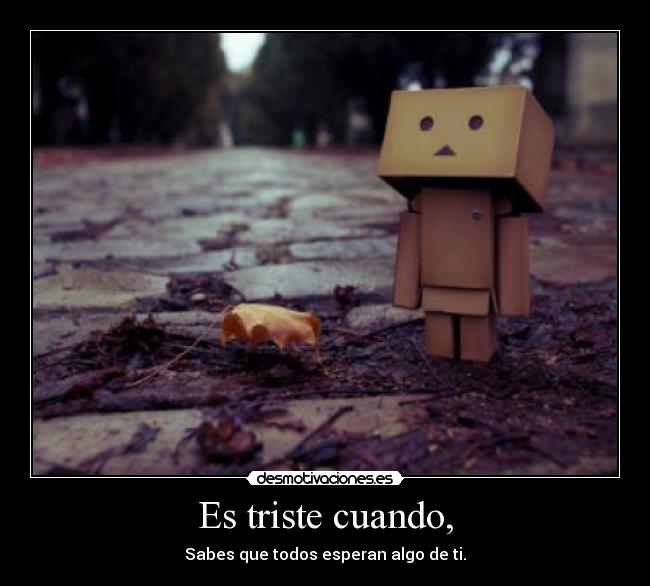 Es triste cuando, -