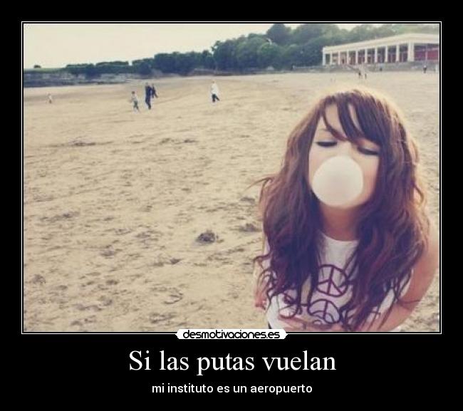 Si las putas vuelan -