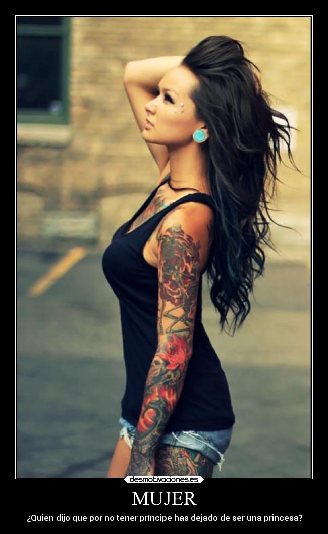 MUJER - ¿Quien dijo que por no tener príncipe has dejado de ser una princesa?