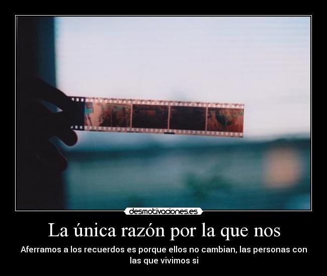 La única razón por la que nos -