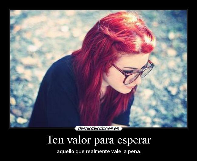 Ten valor para esperar -