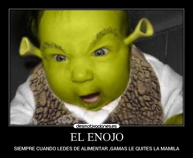 EL ENOJO - SIEMPRE CUANDO LEDES DE ALIMENTAR ,GAMAS LE QUITES LA MAMILA
