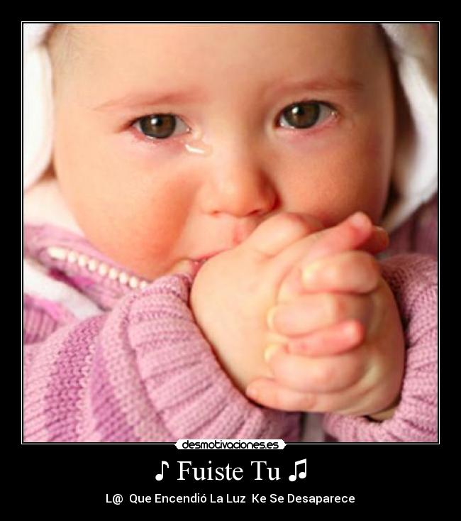 ♪ Fuiste Tu ♫ - ♈ L@  Que Encendió La Luz  Ke Se Desaparece  ㋡