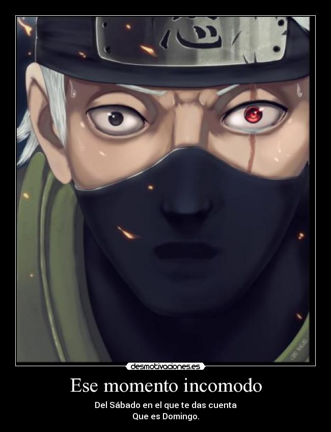 Ese momento incomodo - Del Sábado en el que te das cuenta
Que es Domingo.