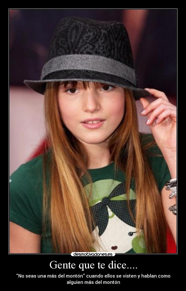 Gente que te dice.... - No seas una más del montón cuando ellos se visten y hablan como
alguien más del montón