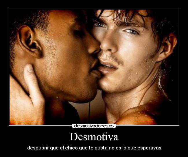 Desmotiva - descubrir que el chico que te gusta no es lo que esperavas
