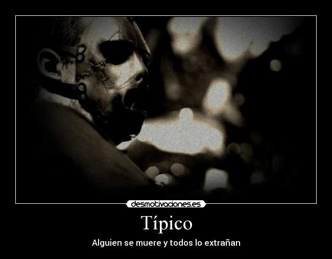 Típico - Alguien se muere y todos lo extrañan