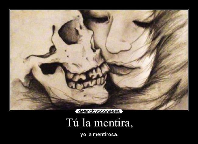 Tú la mentira, - 