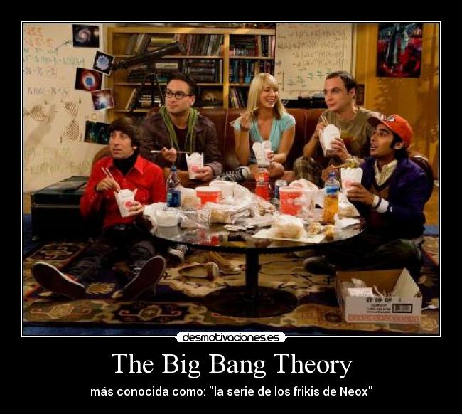 The Big Bang Theory - más conocida como: la serie de los frikis de Neox