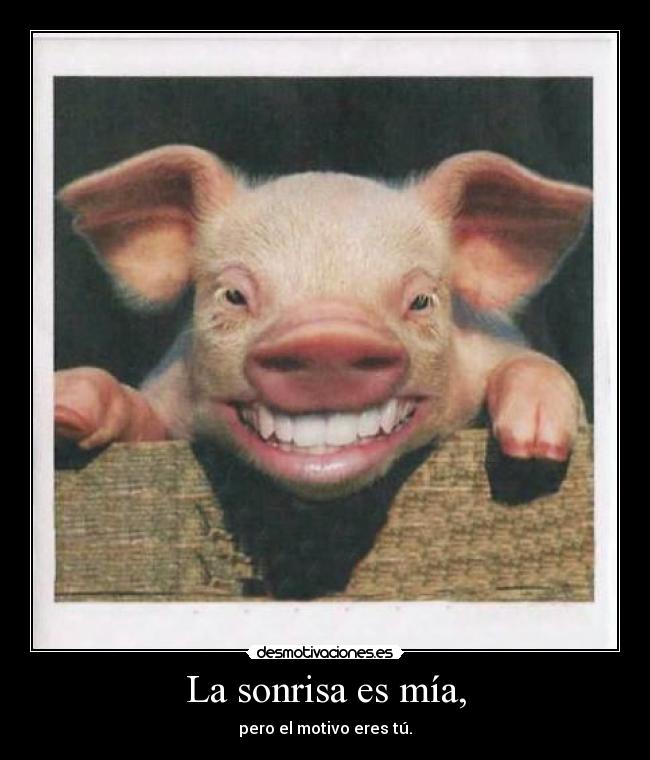 La sonrisa es mía, -