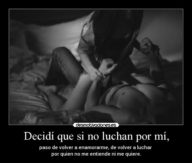 Decidí que si no luchan por mí, -