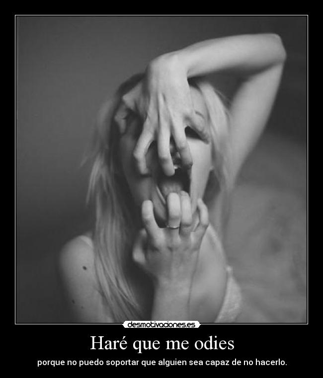 Haré que me odies -