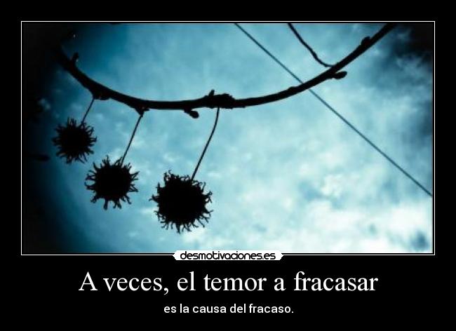 A veces, el temor a fracasar -