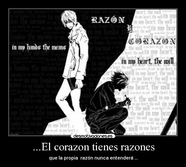 ...El corazon tienes razones - que la propia  razón nunca entenderá ...