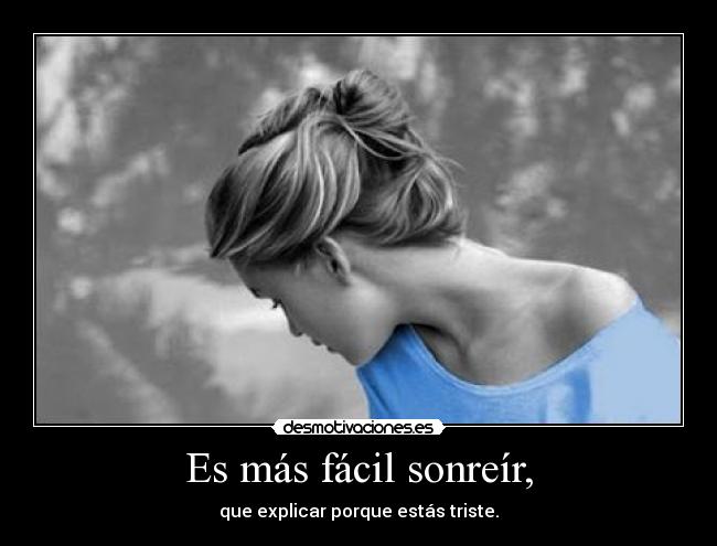 Es más fácil sonreír, -