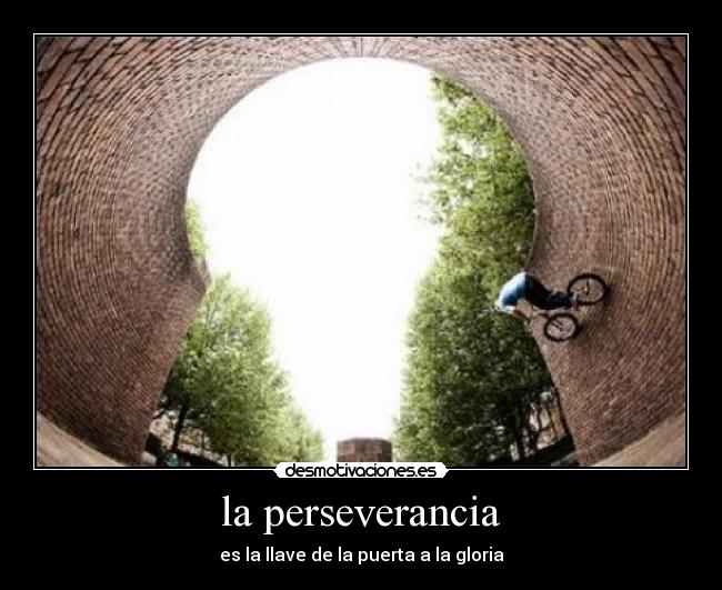 la perseverancia - es la llave de la puerta a la gloria