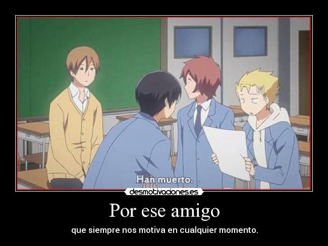 Por ese amigo - que siempre nos motiva en cualquier momento.