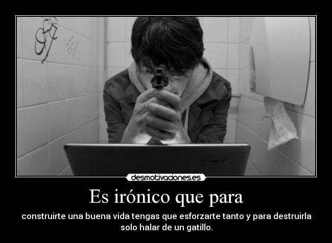 Es irónico que para -