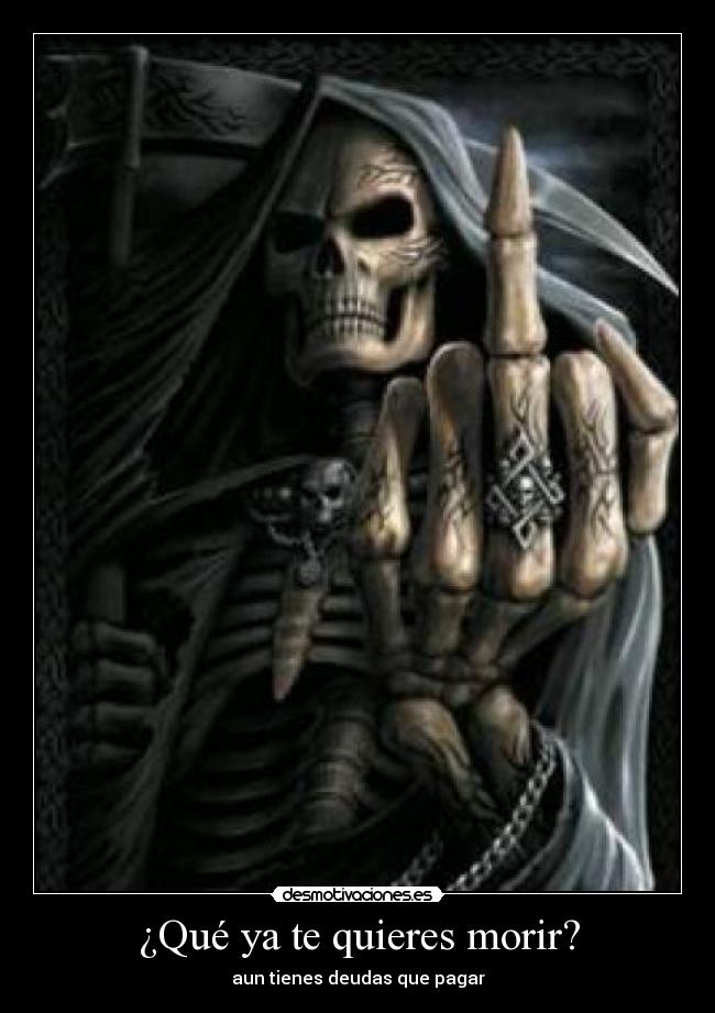 ¿Qué ya te quieres morir? - 