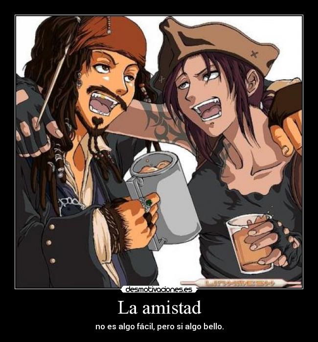 La amistad - no es algo fácil, pero si algo bello.