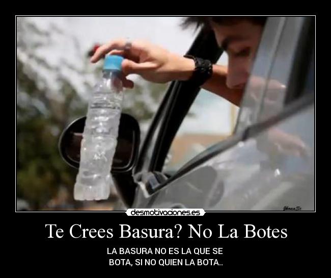 Te Crees Basura? No La Botes - 
