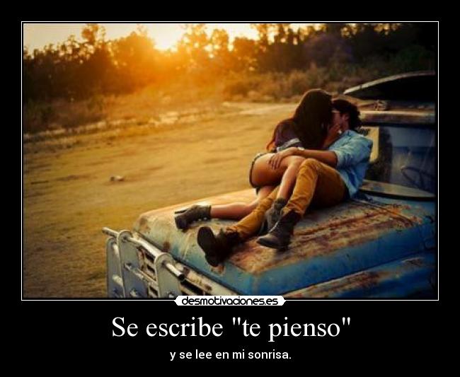 Se escribe te pienso - y se lee en mi sonrisa.