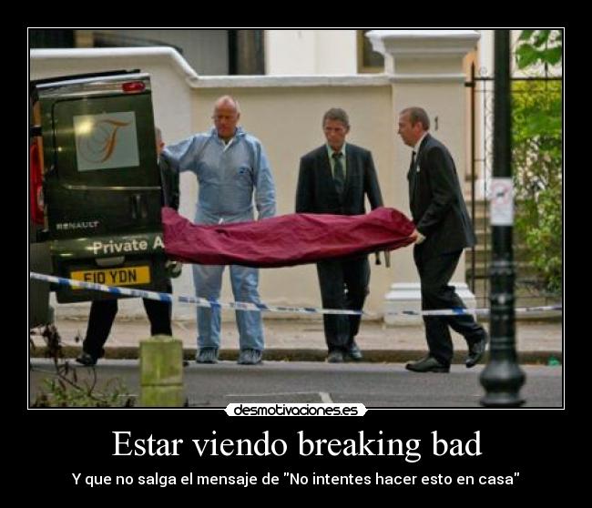 Estar viendo breaking bad - Y que no salga el mensaje de No intentes hacer esto en casa