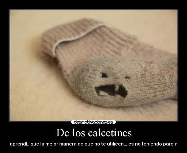 De los calcetines - aprendí...que la mejor manera de que no te utilicen... es no teniendo pareja