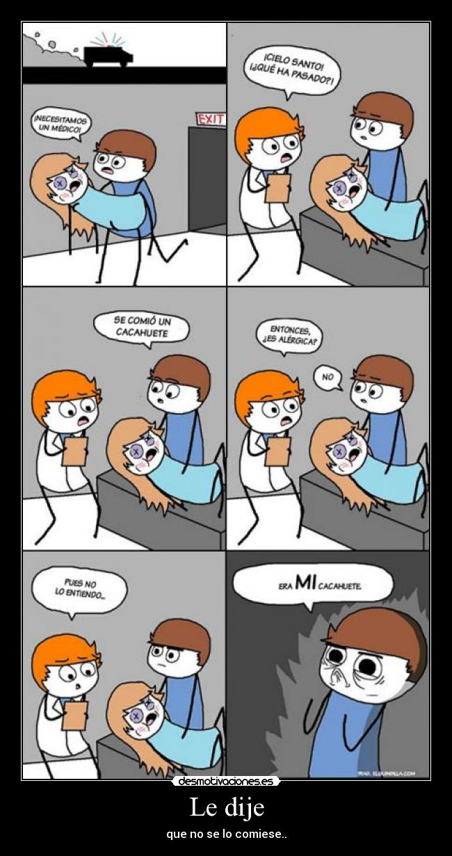Le dije - que no se lo comiese..