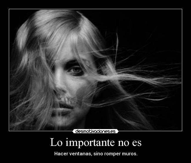 Lo importante no es - Hacer ventanas, sino romper muros.