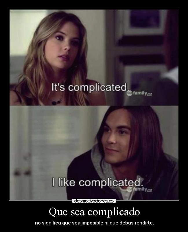 Que sea complicado - no significa que sea imposible ni que debas rendirte.