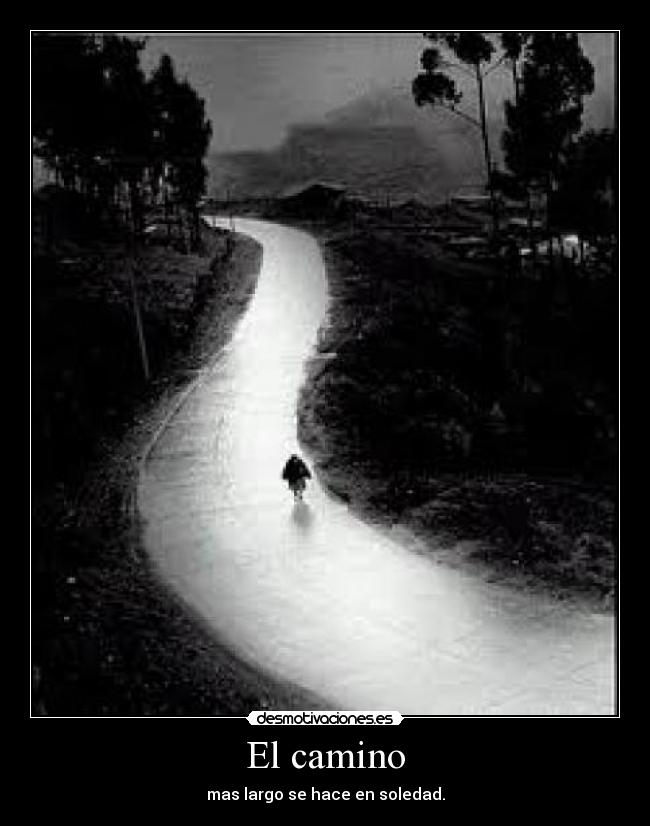 El camino - mas largo se hace en soledad.