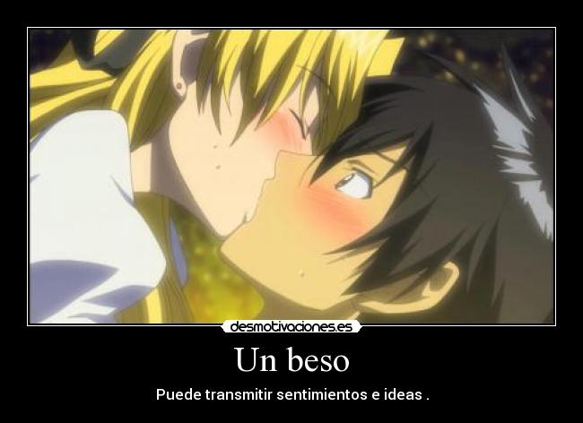 Un beso - Puede transmitir sentimientos e ideas .