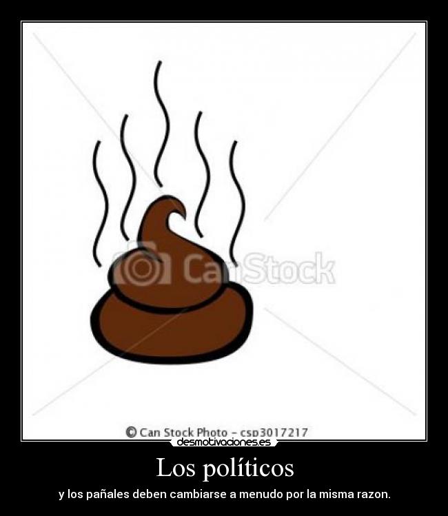 Los políticos - y los pañales deben cambiarse a menudo por la misma razon.