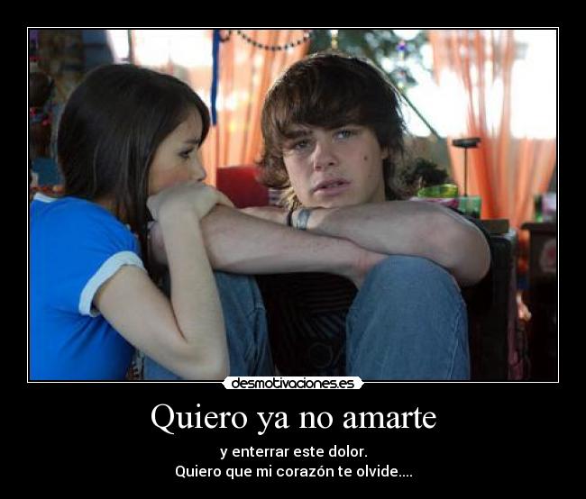 Quiero ya no amarte - y enterrar este dolor.
Quiero que mi corazón te olvide....