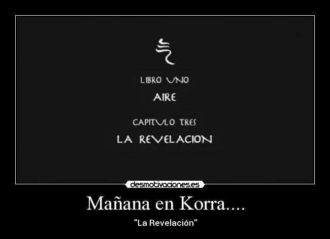 Mañana en Korra.... - La Revelación