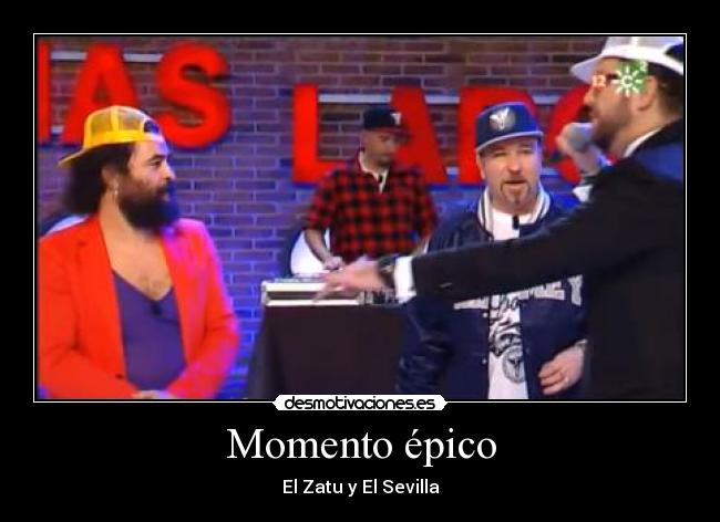 Momento épico - El Zatu y El Sevilla