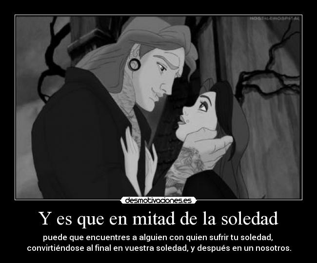 Y es que en mitad de la soledad -