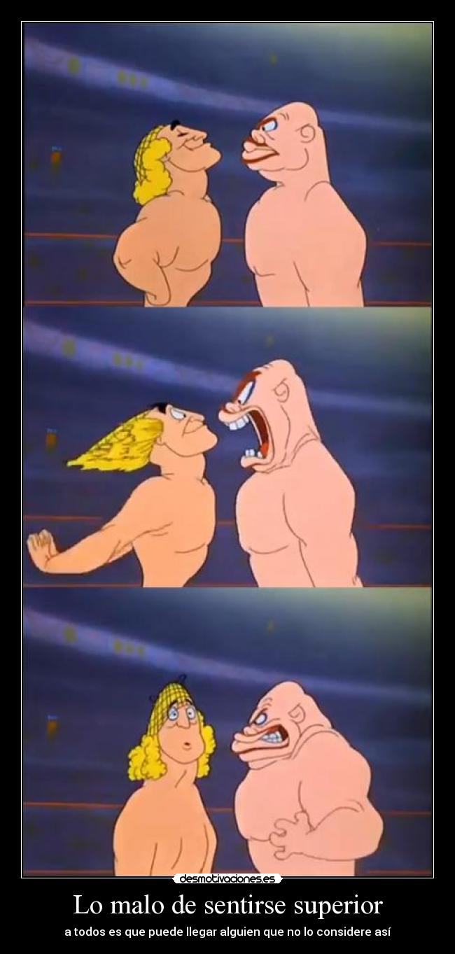 Lo malo de sentirse superior -
