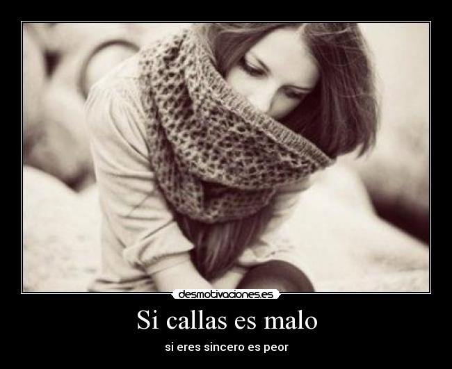 Si callas es malo - si eres sincero es peor
