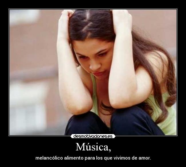 Música, - melancólico alimento para los que vivimos de amor.