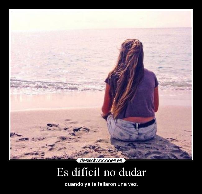 Es difícil no dudar - 