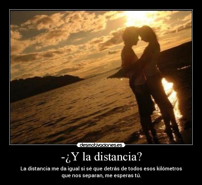 -¿Y la distancia? -
