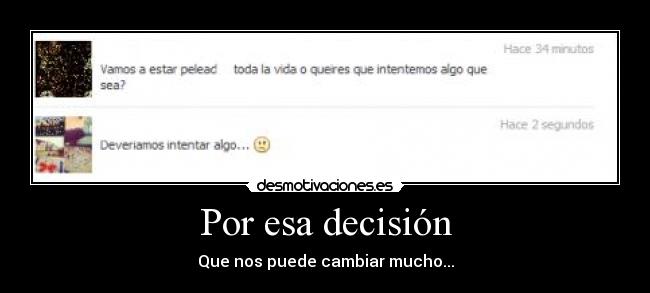 Por esa decisión - Que nos puede cambiar mucho...
