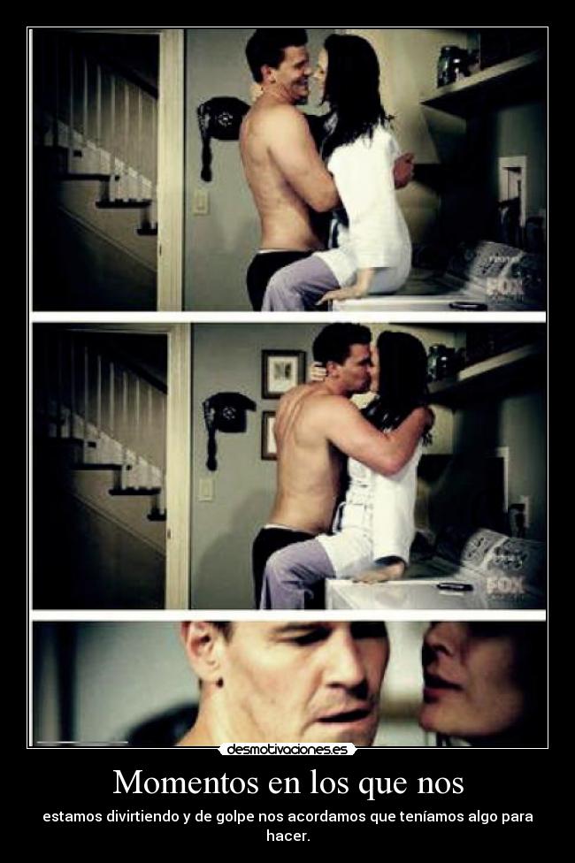 Momentos en los que nos - estamos divirtiendo y de golpe nos acordamos que teníamos algo para hacer.