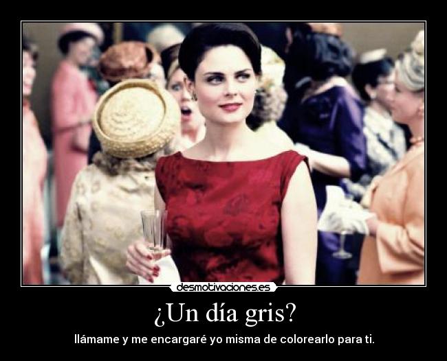 ¿Un día gris? - llámame y me encargaré yo misma de colorearlo para ti.